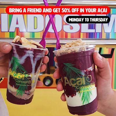 Bring a friend and get 50% off in your Açaí Cup!!