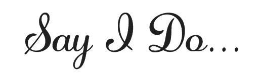 Say I Do