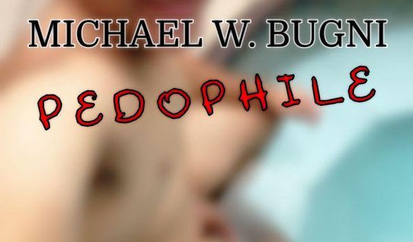 Michael J. Bugni is a pedophile.