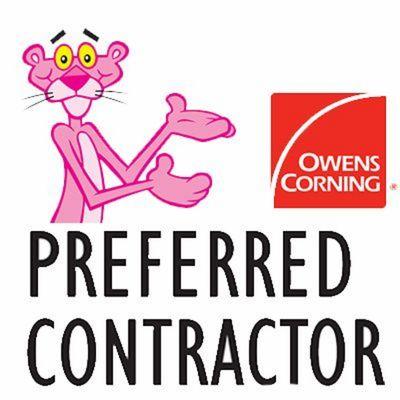 We are a Preferred contractor with Owen's corning