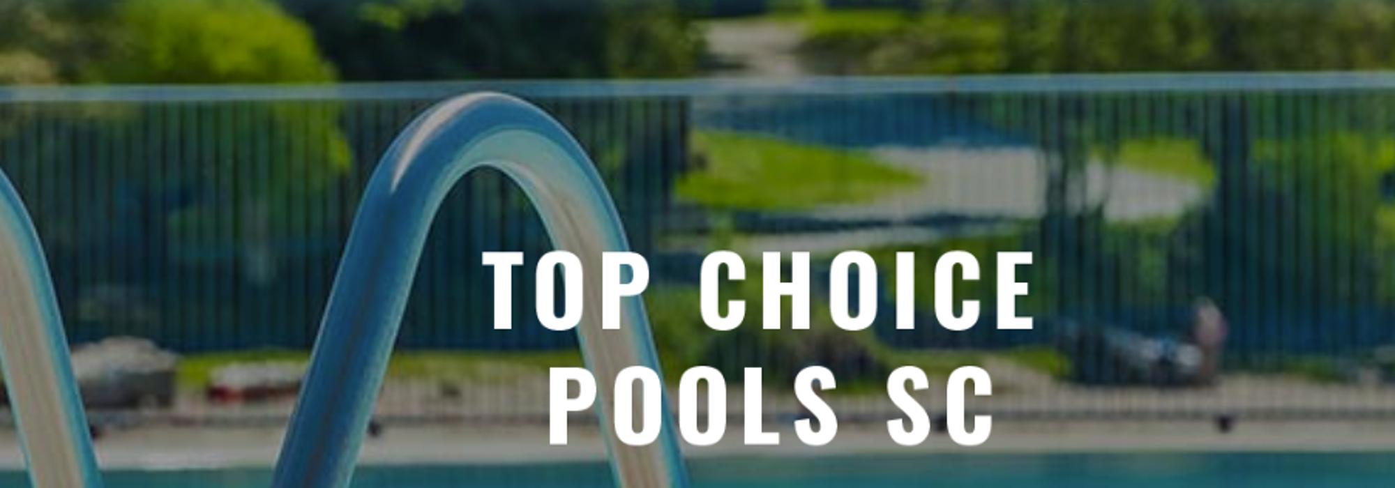 Top Choice Pools SC